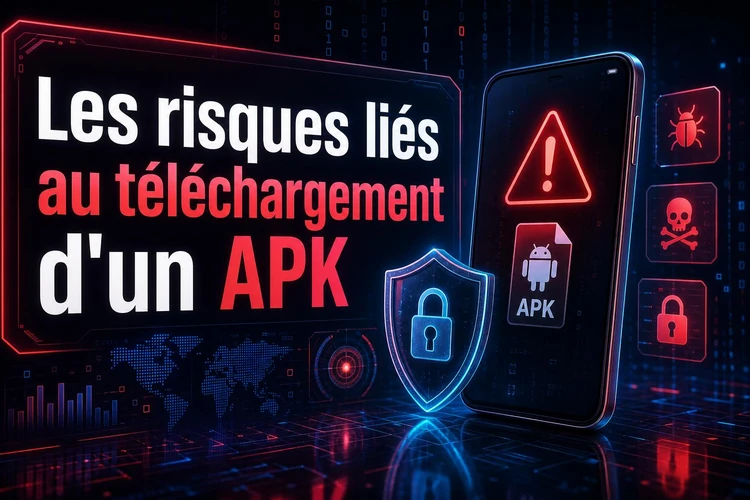 Les risques liés au téléchargement d'un APK